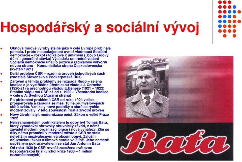 vytvořili novou stranu Komunistická strana Československa (květen 1921) Další problém ČSR rozdílná úroveň jednotlivých částí (zaostalé Slovensko a Podkarpatská Rus) Zároveň s těmito problémy se