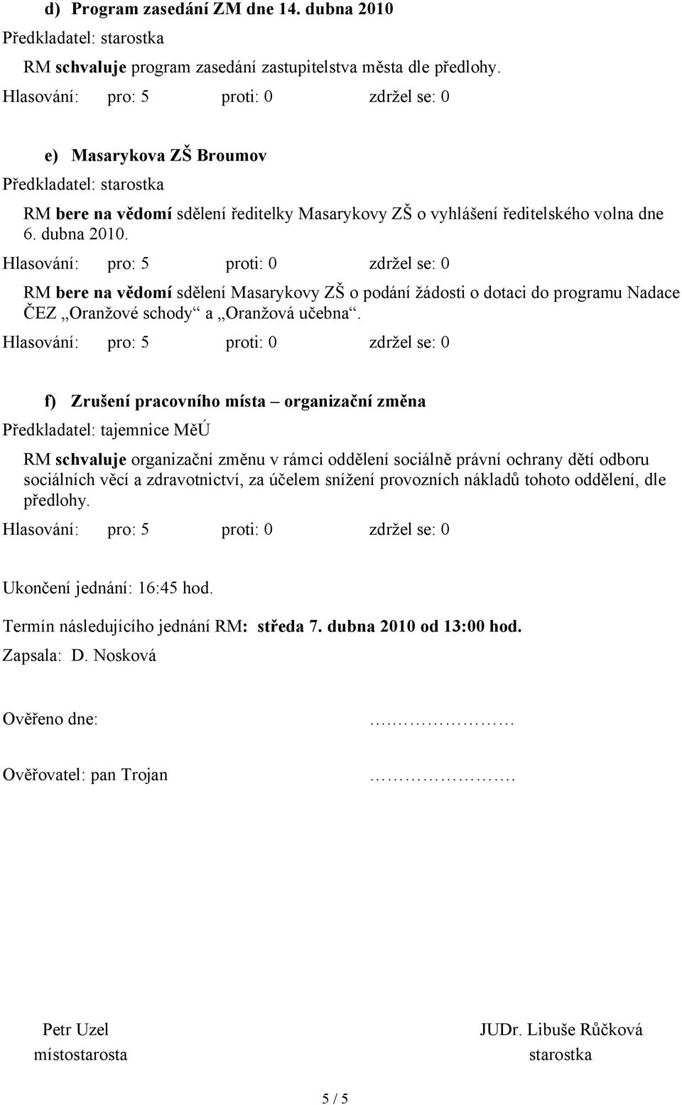 RM bere na vědomí sdělení Masarykovy ZŠ o podání žádosti o dotaci do programu Nadace ČEZ Oranžové schody a Oranžová učebna.