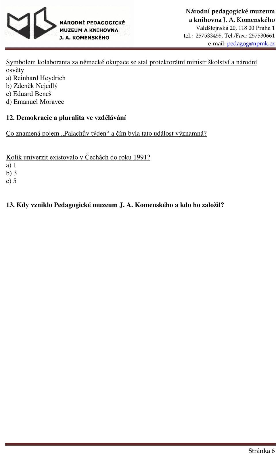 Demokracie a pluralita ve vzdělávání Co znamená pojem Palachův týden a čím byla tato událost významná?