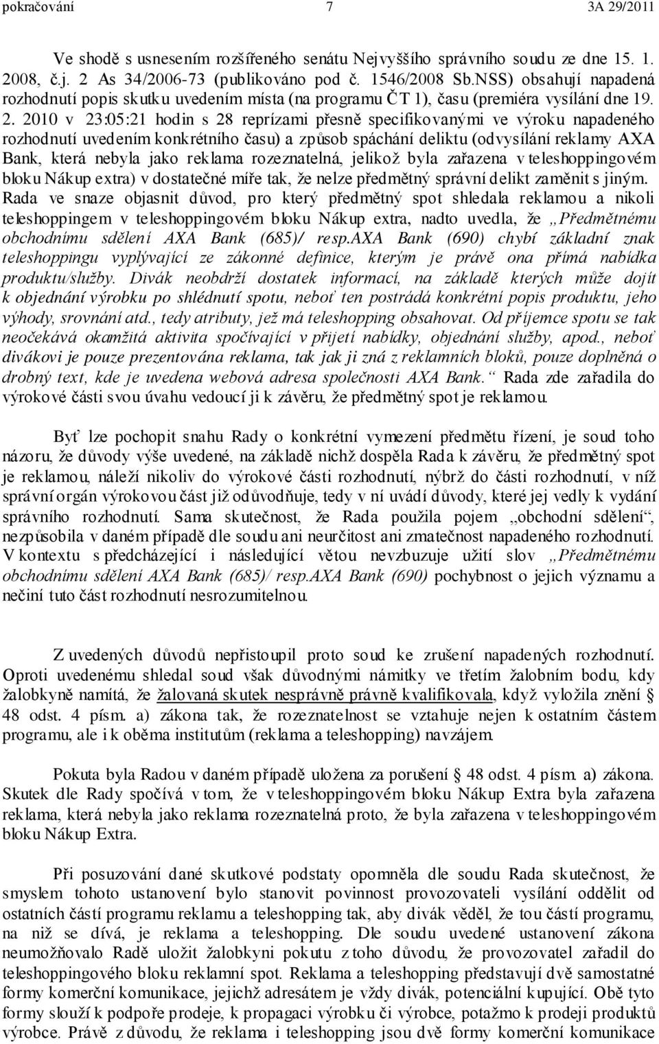 2010 v 23:05:21 hodin s 28 reprízami přesně specifikovanými ve výroku napadeného rozhodnutí uvedením konkrétního času) a způsob spáchání deliktu (odvysílání reklamy AXA Bank, která nebyla jako