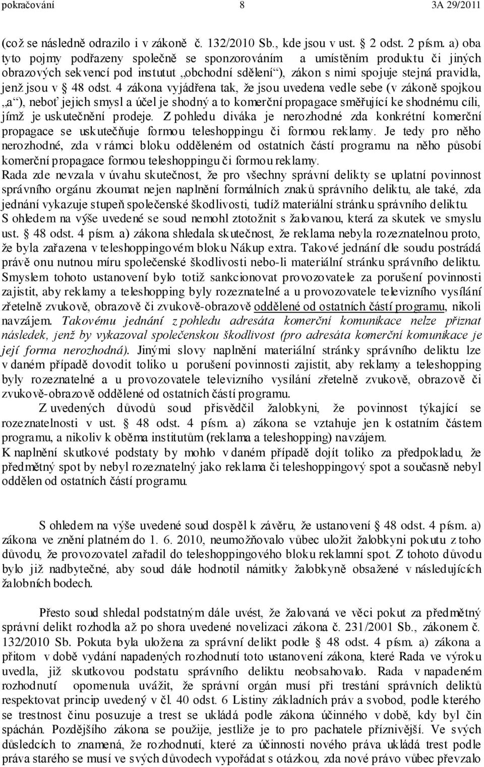 4 zákona vyjádřena tak, že jsou uvedena vedle sebe (v zákoně spojkou a ), neboť jejich smysl a účel je shodný a to komerční propagace směřující ke shodnému cíli, jímž je uskutečnění prodeje.