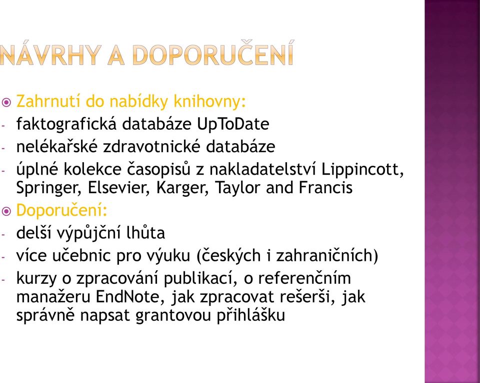 Doporučení: - delší výpůjční lhůta - více učebnic pro výuku (českých i zahraničních) - kurzy o