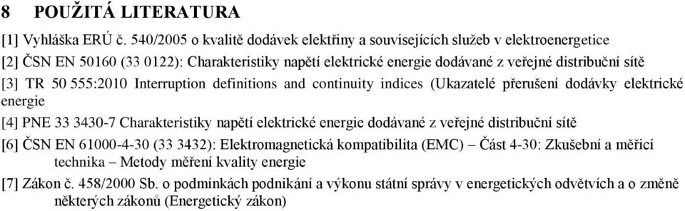 sítě [3] TR 50 555:200 Interruption definitions and continuity indices (Ukazatelé přerušení dodávky elektrické energie [4] PE 33 3430-7 Charakteristiky napětí elektrické energie