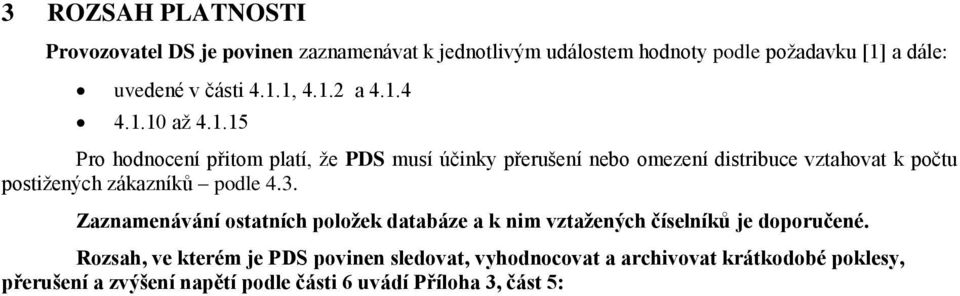 .5 Pro hodnocení přitom platí, že PDS musí účinky přerušení nebo omezení distribuce vztahovat k počtu postižených ů podle 4.3.
