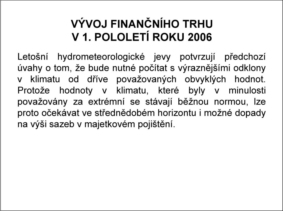 počítat s výraznějšími odklony v klimatu od dříve považovaných obvyklých hodnot.