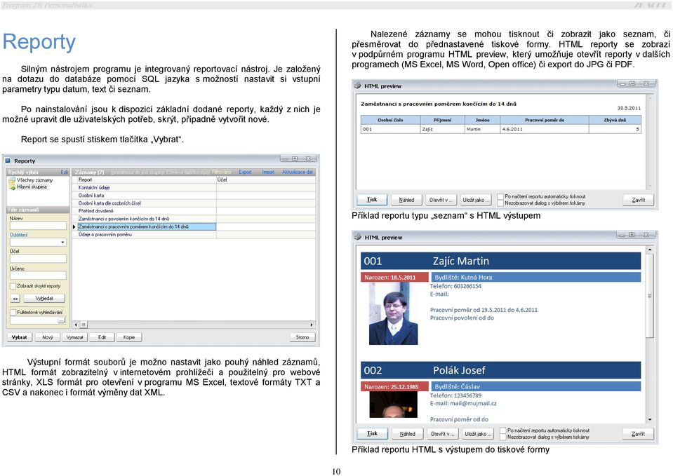 HTML reporty se zobrazí v podpůrném programu HTML preview, který umožňuje otevřít reporty v dalších programech (MS Excel, MS Word, Open office) či export do JPG či PDF.