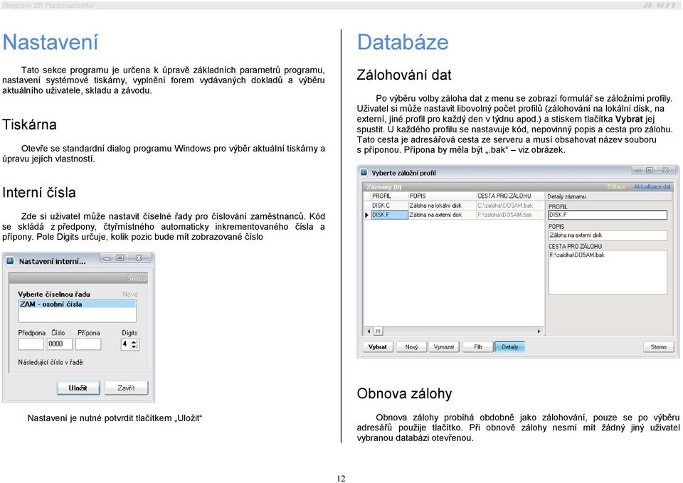 Databáze Zálohování dat Po výběru volby záloha dat z menu se zobrazí formulář se záložními profily.
