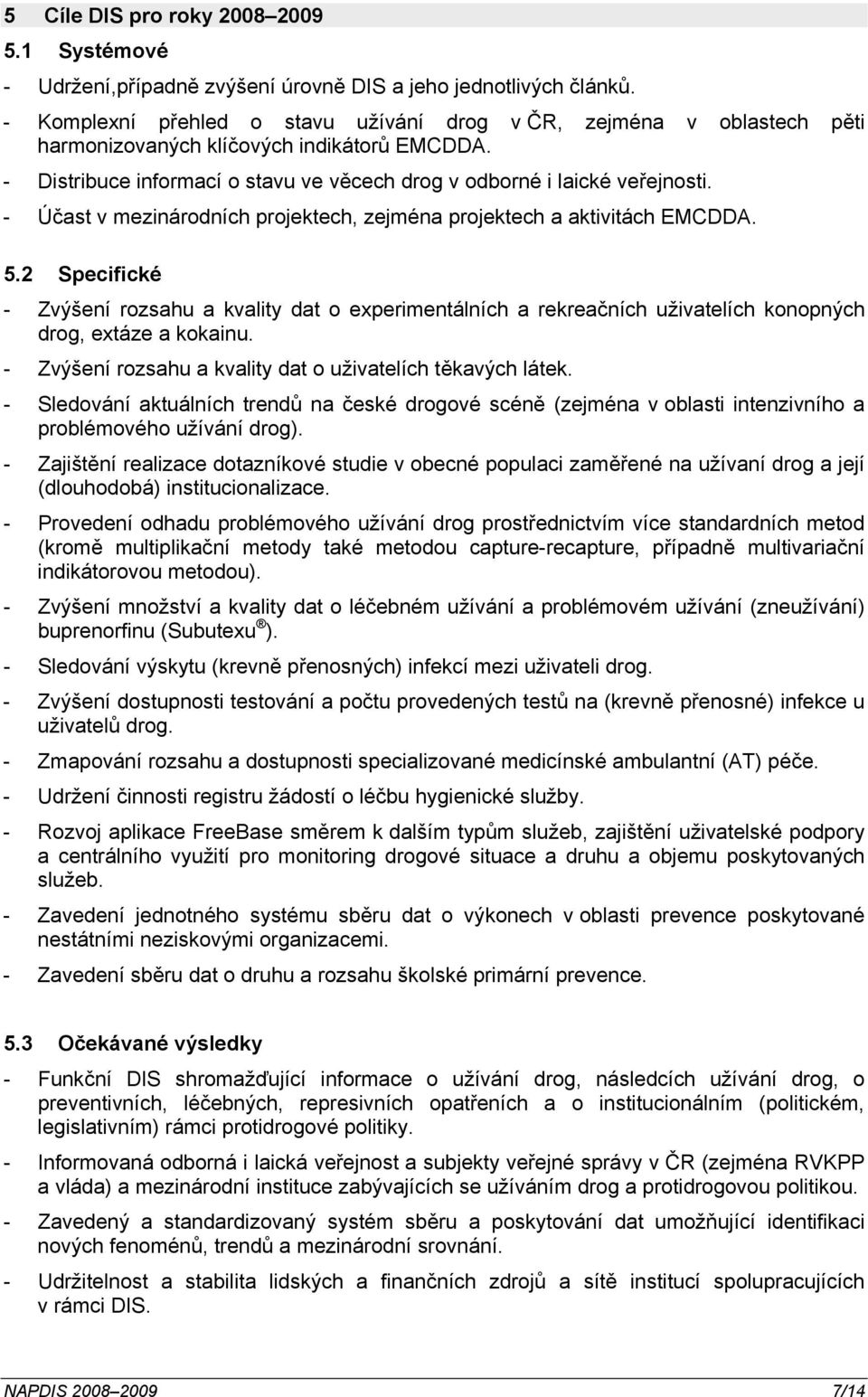 - Účast v mezinárodních projektech, zejména projektech a aktivitách EMCDDA. 5.