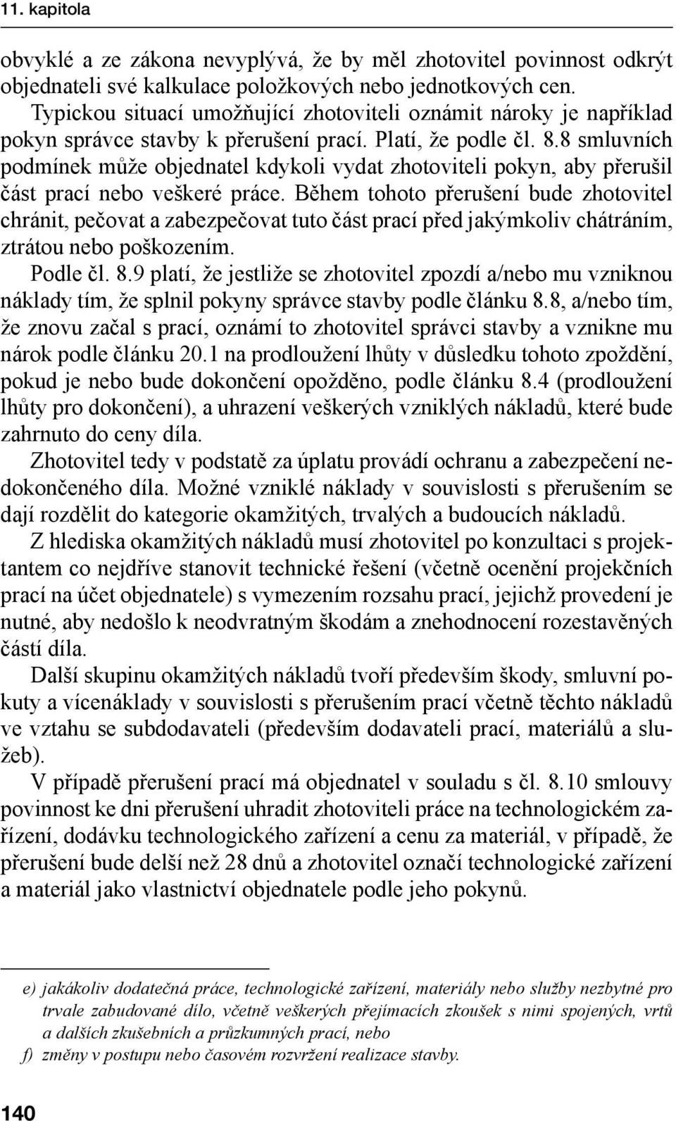 8 smluvních podmínek může objednatel kdykoli vydat zhotoviteli pokyn, aby přerušil část prací nebo veškeré práce.