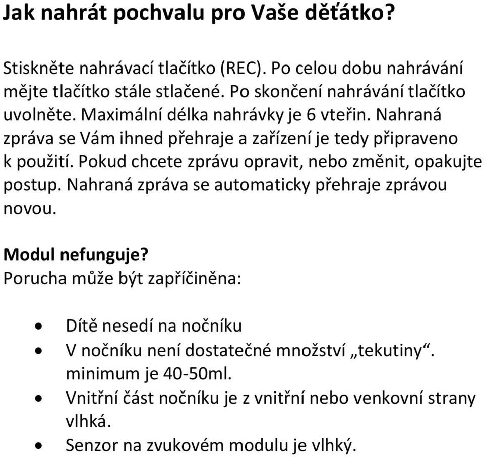 Pokud chcete zprávu opravit, nebo změnit, opakujte postup. Nahraná zpráva se automaticky přehraje zprávou novou. Modul nefunguje?