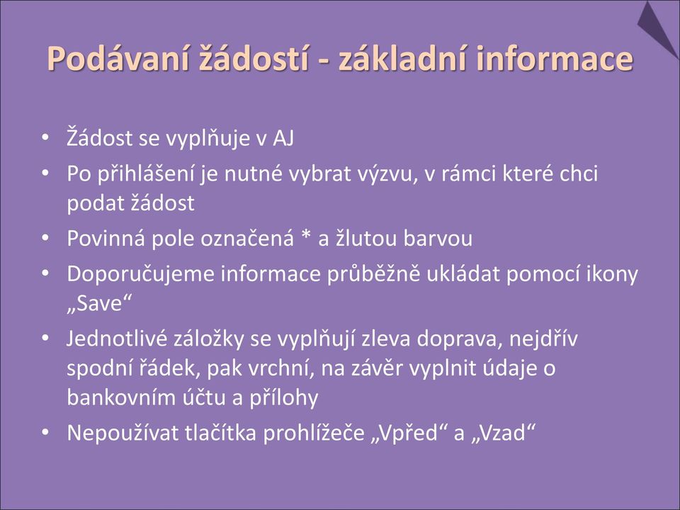 průběžně ukládat pomocí ikony Save Jednotlivé záložky se vyplňují zleva doprava, nejdřív spodní