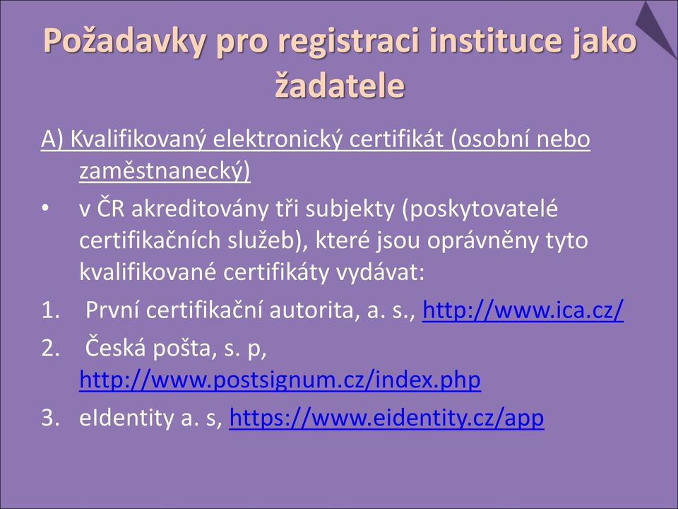 oprávněny tyto kvalifikované certifikáty vydávat: 1. První certifikační autorita, a. s., http://www.