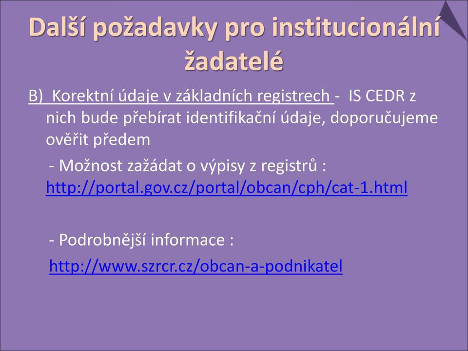 ověřit předem - Možnost zažádat o výpisy z registrů : http://portal.gov.