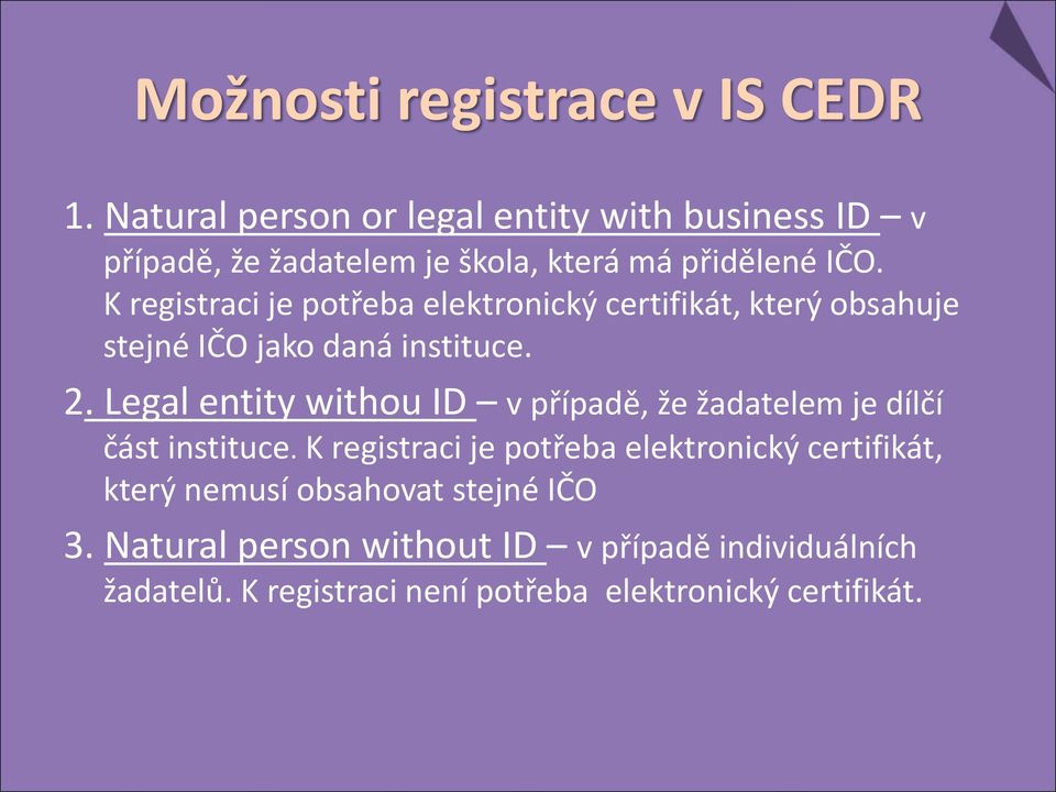 K registraci je potřeba elektronický certifikát, který obsahuje stejné IČO jako daná instituce. 2.