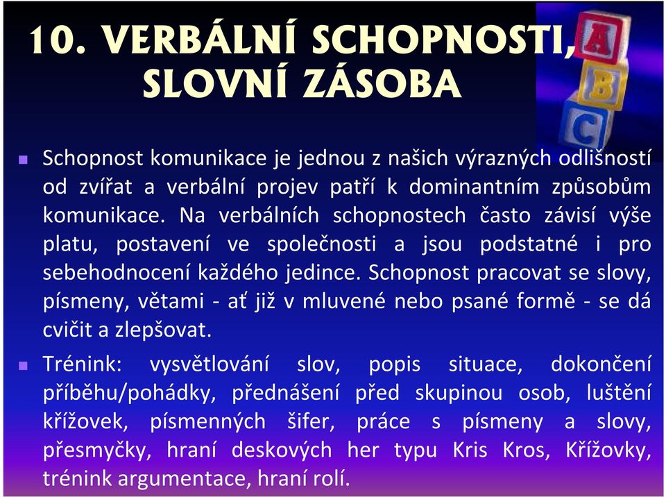 Schopnost pracovat se slovy, písmeny, větami - ať již v mluvené nebo psané formě - se dá cvičit a zlepšovat.