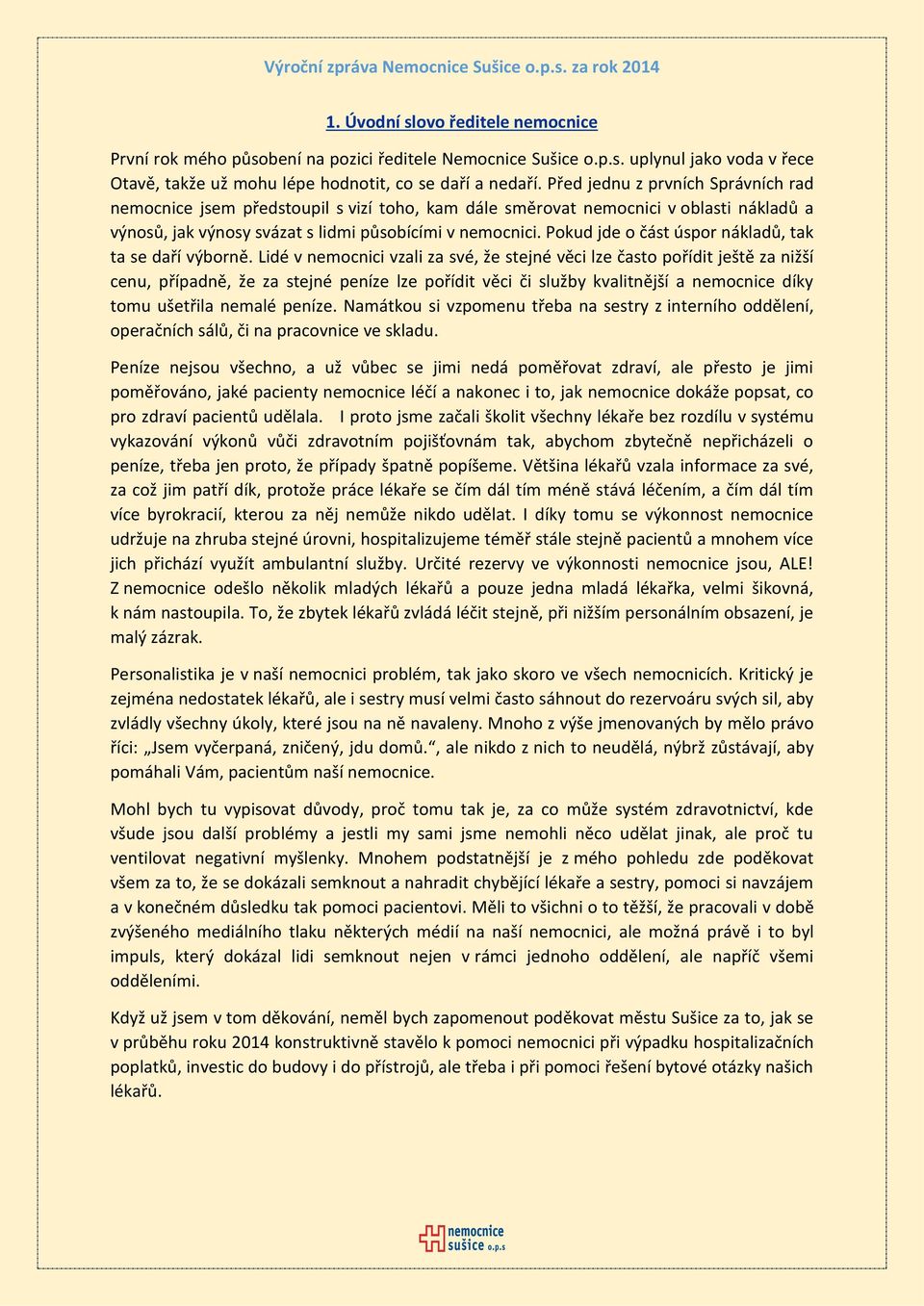 Pokud jde o část úspor nákladů, tak ta se daří výborně.