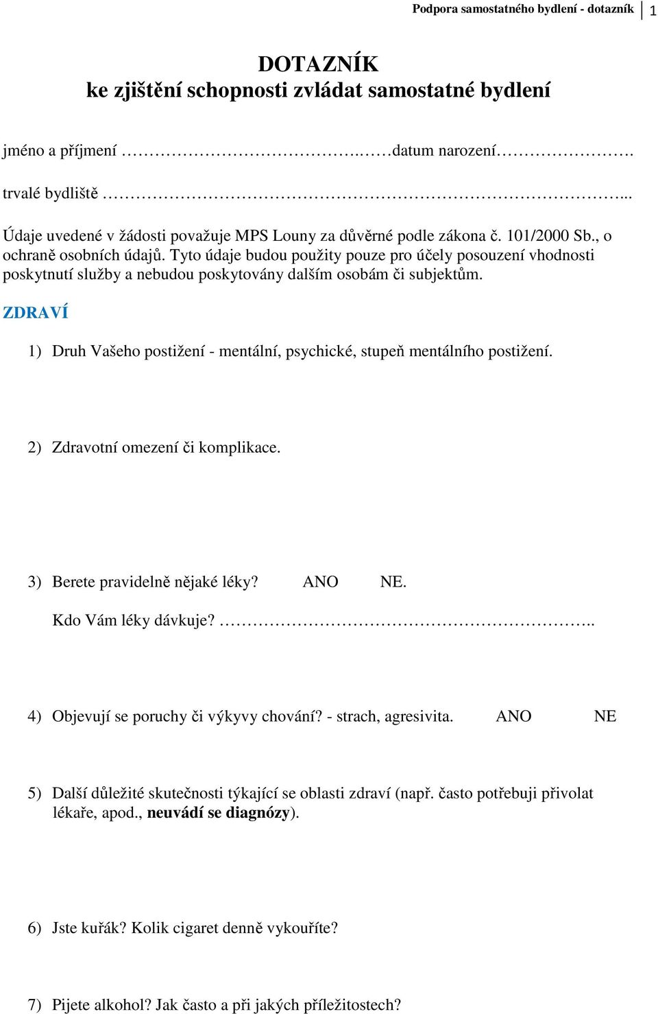 Tyto údaje budou použity pouze pro účely posouzení vhodnosti poskytnutí služby a nebudou poskytovány dalším osobám či subjektům.