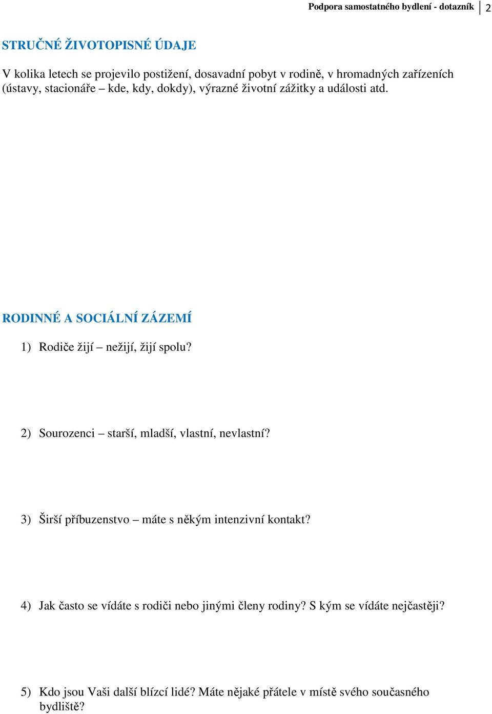 RODINNÉ A SOCIÁLNÍ ZÁZEMÍ 1) Rodiče žijí nežijí, žijí spolu? 2) Sourozenci starší, mladší, vlastní, nevlastní?