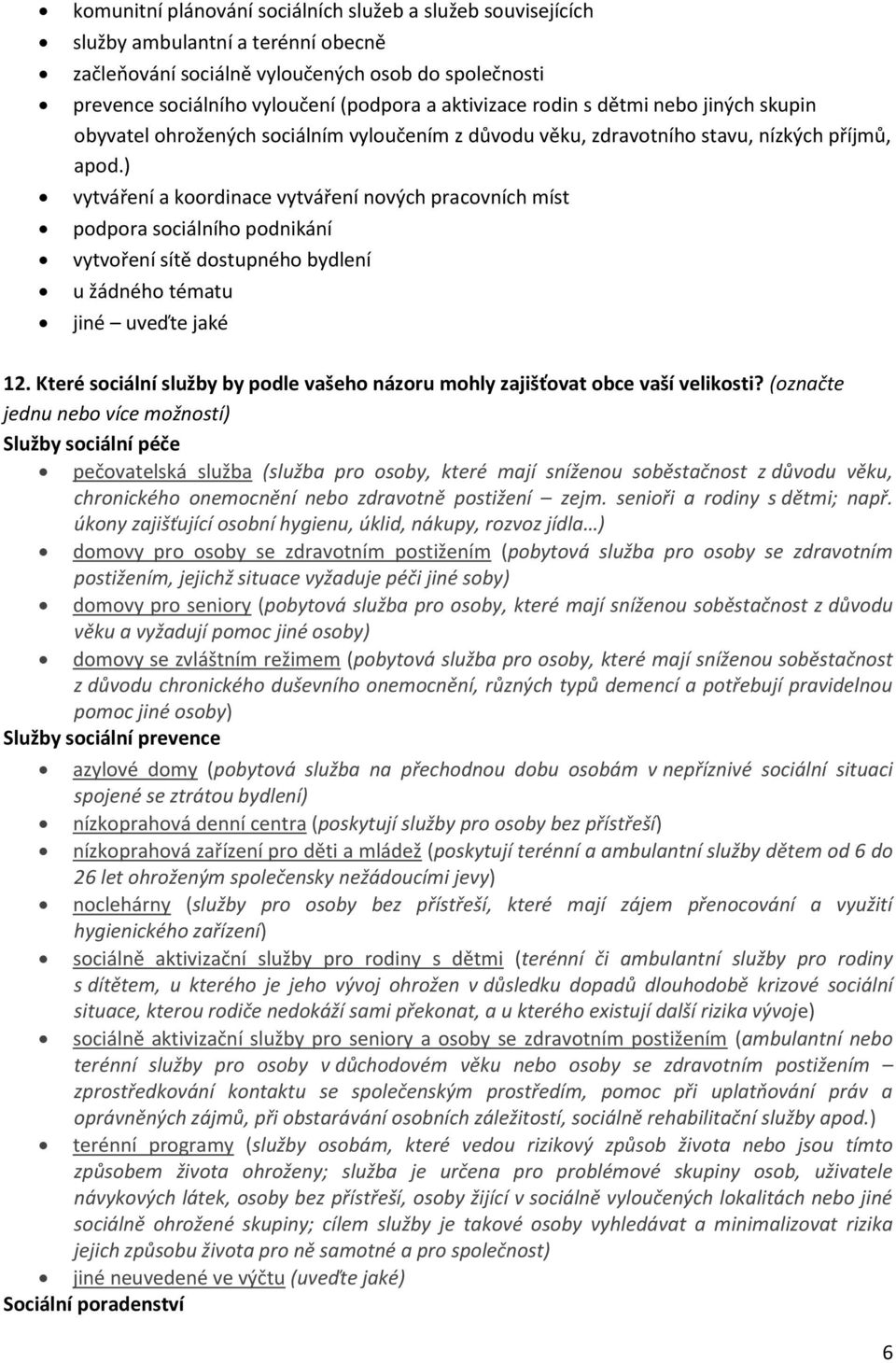 ) vytváření a koordinace vytváření nových pracovních míst podpora sociálního podnikání vytvoření sítě dostupného bydlení u žádného tématu 12.