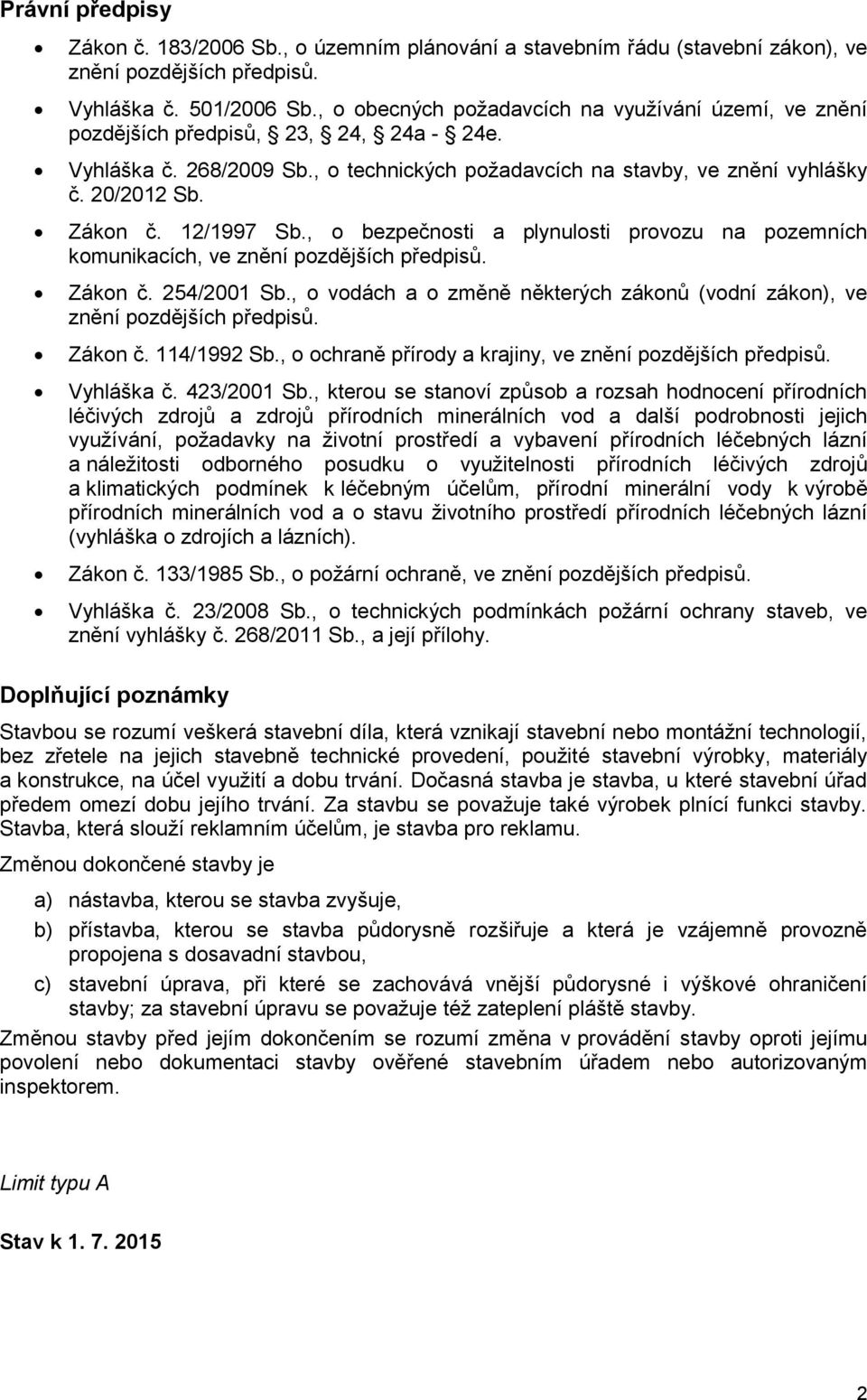 12/1997 Sb., o bezpečnosti a plynulosti provozu na pozemních komunikacích, ve znění pozdějších předpisů. Zákon č. 254/2001 Sb.