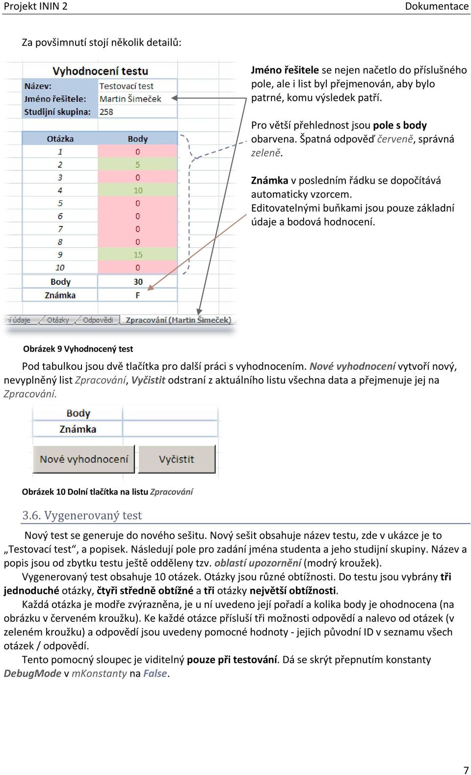 Editovatelnými buňkami jsou pouze základní údaje a bodová hodnocení. Obrázek 9 Vyhodnocený test Pod tabulkou jsou dvě tlačítka pro další práci s vyhodnocením.