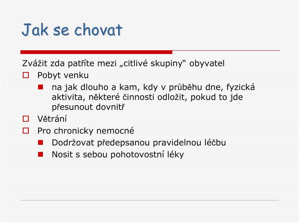 činnosti odložit, pokud to jde přesunout dovnitř Větrání Pro chronicky