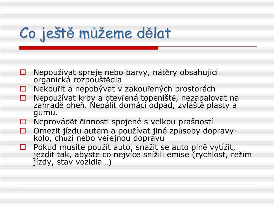 Neprovádět činnosti spojené s velkou prašností Omezit jízdu autem a používat jiné způsoby dopravykolo, chůzi nebo veřejnou