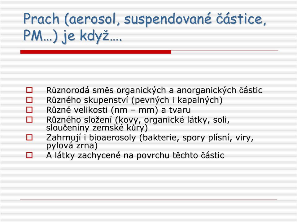 Různé velikosti (nm mm) a tvaru Různého složen ení (kovy, organické látky, soli, sloučeniny