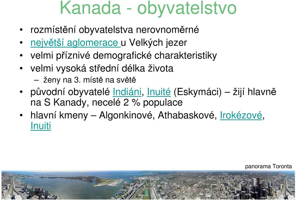 na 3. místě na světě původní obyvatelé Indiáni, Inuité (Eskymáci) žijí hlavně na S Kanady,
