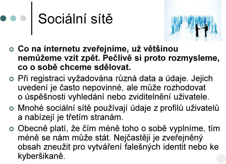 Jejich uvedení je často nepovinné, ale může rozhodovat o úspěšnosti vyhledání nebo zviditelnění uživatele.