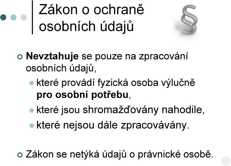 výlučně pro osobní potřebu, které jsou shromažďovány