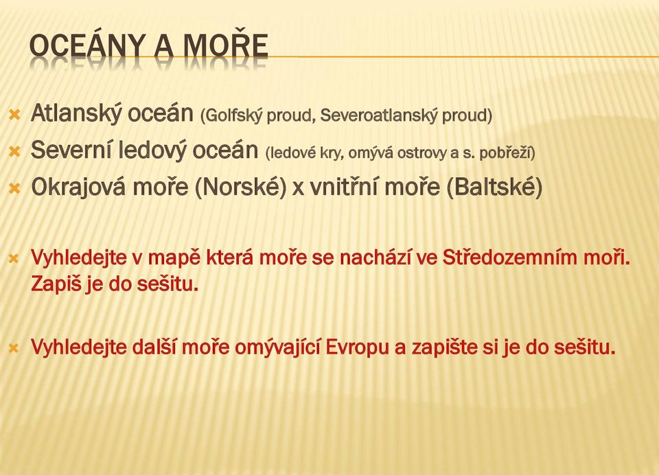 pobřeţí) Okrajová moře (Norské) x vnitřní moře (Baltské) Vyhledejte v mapě která