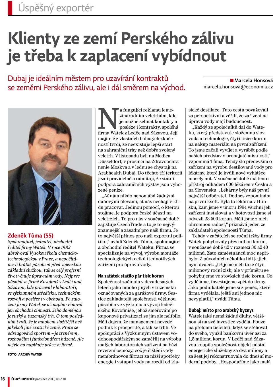 V roce 1982 absolvoval Vysokou školu chemickotechnologickou v Praze, a nepočítáme-li krátké působení před vojenskou základní službou, tak se celý profesní život věnuje úpravnám vody.