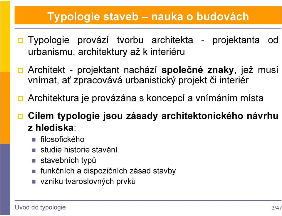 Architektura je provázána s koncepcí a vnímáním místa Cílem typologie jsou zásady architektonického návrhu z hlediska: