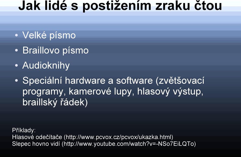 výstup, braillský řádek) Příklady: Hlasové odečítače (http://www.pcvox.