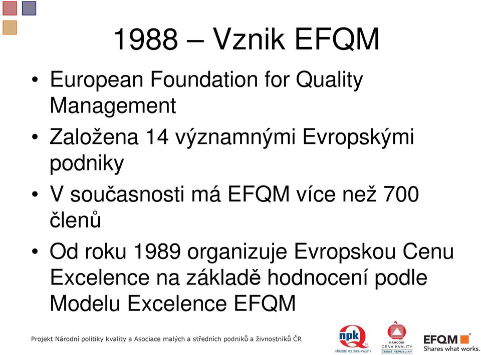 EFQM více než 700 členů Od roku 1989 organizuje Evropskou