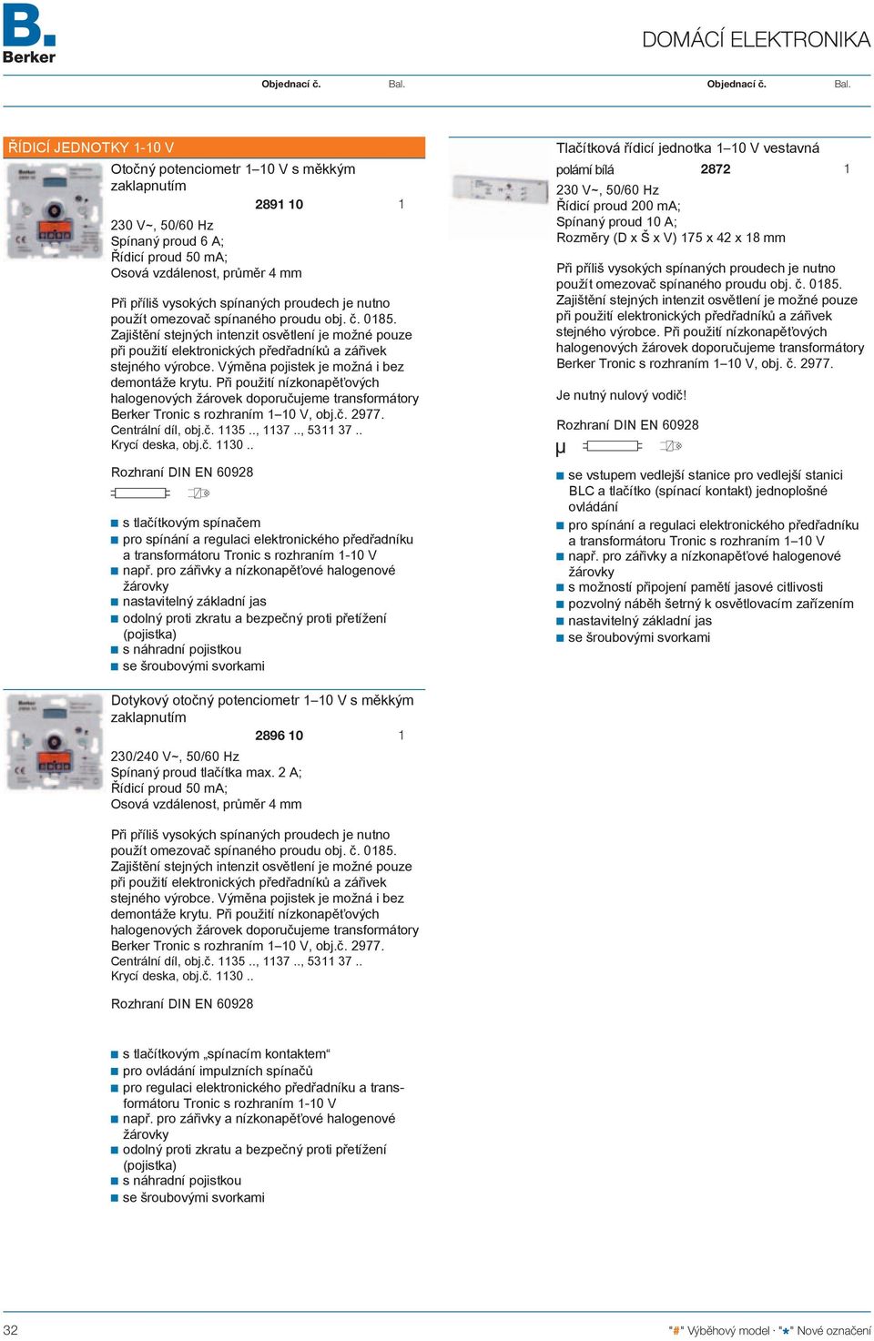 Při použití nízkonapěťových halogenových žárovek doporučujeme transformátory Berker Tronic s rozhraním 0 V, obj.č. 2977. Centrální díl, obj.č. 35.., 37.., 53 37.. Krycí deska, obj.č. 30.