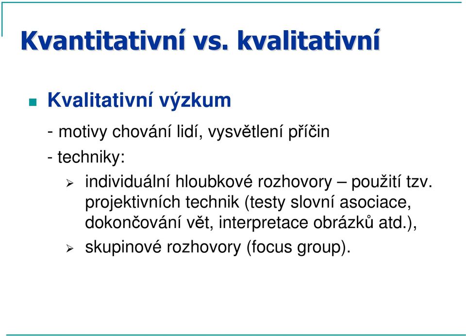 příčin - techniky: individuální hloubkové rozhovory použití tzv.