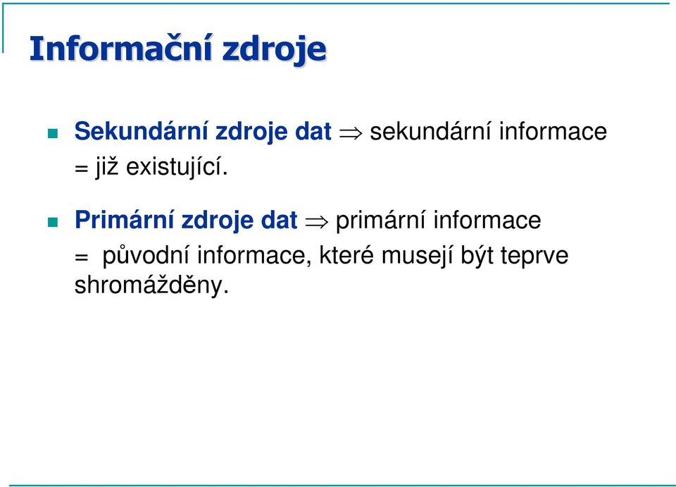 Primární zdroje dat primární informace =