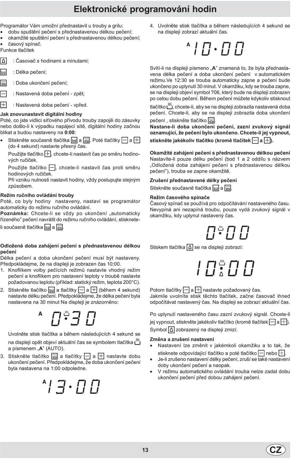 Jak znovunastavit digitální hodiny Poté, co jste vidlici sí ového pøívodu trouby zapojili do zásuvky nebo došlo-li k výpadku napájecí sítì, digitální hodiny zaènou blikat a budou nastaveny na 0:00: