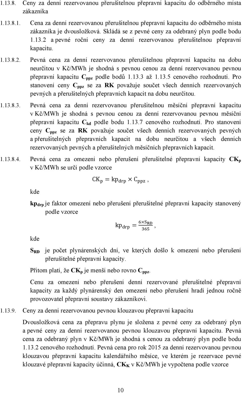 a pevné roční ceny za denní rezervovanou přerušitelnou přepravní kapacitu. 1.13.8.2.