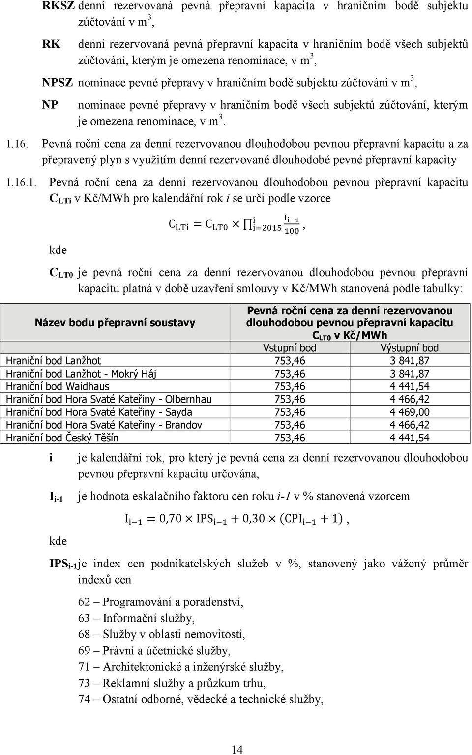 16. Pevná roční cena za denní rezervovanou dlouhodobou pevnou přepravní kapacitu a za přepravený plyn s využitím denní rezervované dlouhodobé pevné přepravní kapacity 1.16.1. Pevná roční cena za