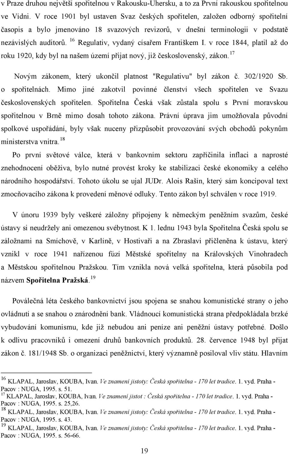 16 Regulativ, vydaný císařem Františkem I. v roce 1844, platil až do roku 1920, kdy byl na našem území přijat nový, již československý, zákon.