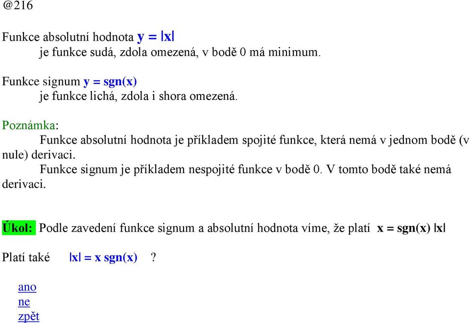 Poznámka: Funkce absolutní hodnota je příkladem spojité funkce, která nemá v jednom bodě (v nule) derivaci.