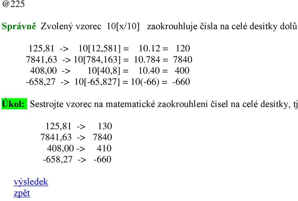 40 = 400-658,27 -> 10[-65,827] = 10(-66) = -660 Úkol: Sestrojte vzorec na matematické