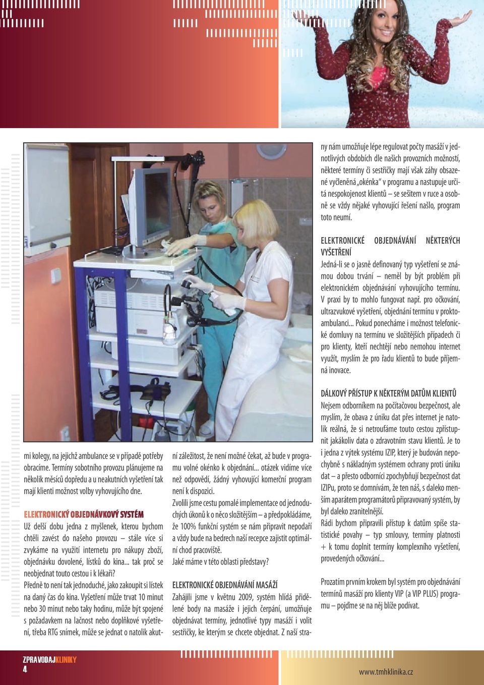 do kina... tak proč se neobjednat touto cestou i k lékaři? Předně to není tak jednoduché, jako zakoupit si lístek na daný čas do kina.