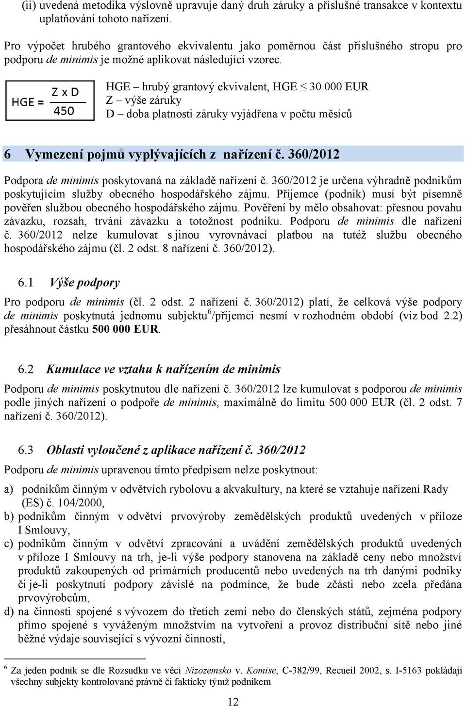 HGE hrubý grantový ekvivalent, HGE 30 000 EUR Z výše záruky D doba platnosti záruky vyjádřena v počtu měsíců 6 Vymezení pojmů vyplývajících z nařízení č.