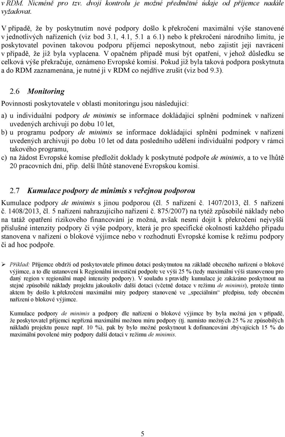 1) nebo k překročení národního limitu, je poskytovatel povinen takovou podporu příjemci neposkytnout, nebo zajistit její navrácení v případě, že již byla vyplacena.