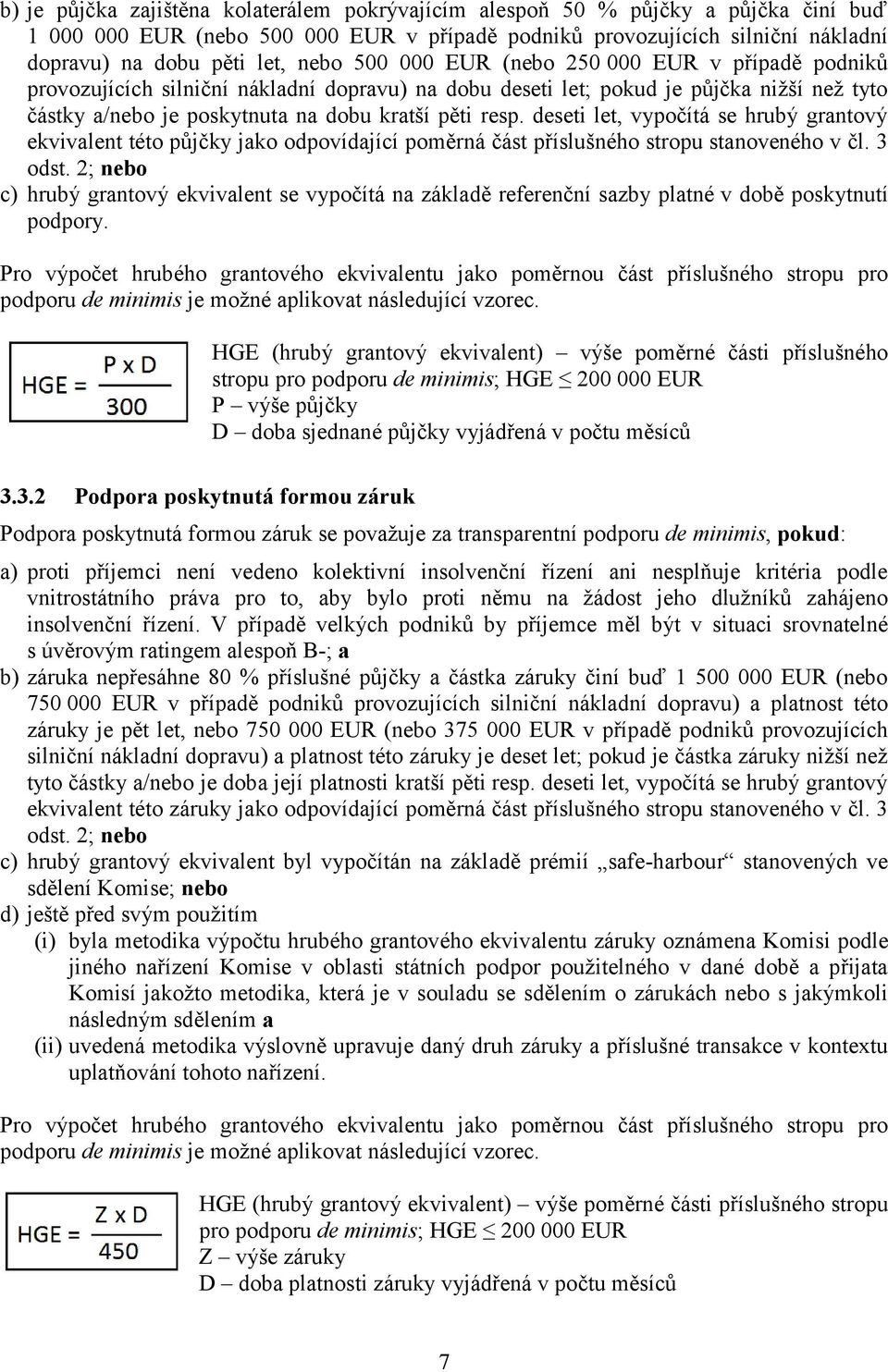 deseti let, vypočítá se hrubý grantový ekvivalent této půjčky jako odpovídající poměrná část příslušného stropu stanoveného v čl. 3 odst.