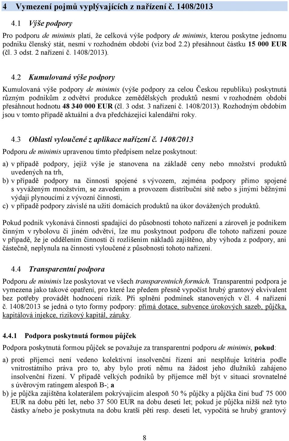 3 odst. 2 nařízení č. 1408/2013). 4.